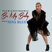 DJ E.M. - BE MY BABY (feat. NINA BLUE)