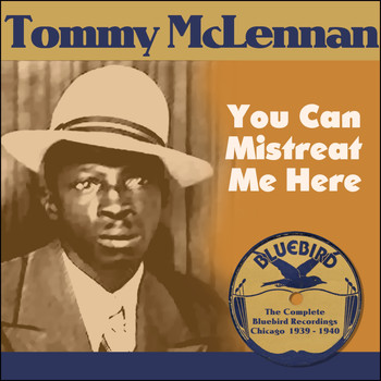 Tommy McClennan - You Can Mistreat Me Here (The Complete Bluebird Recordings Chicago 1939 - 1940)