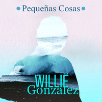 Willie Gonzalez - Pequeñas Cosas