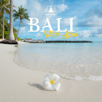 Mindfulness Meditation Music Spa Maestro - Bali Thai Spa - Oriental Perfect Music for Massage, Blissful State & Relaxation