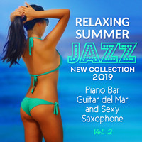Amazing Chill Out Jazz Paradise - Relaxing Summer Jazz: New Collection 2019 Vol. 2 Piano Bar, Guitar del Mar and Sexy Saxophone - Blue Marine Cafe and Bossa Nova Lounge Bar Music