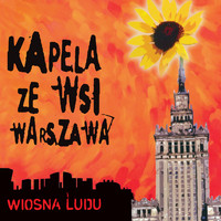 Kapela ze Wsi Warszawa - Wiosna Ludu