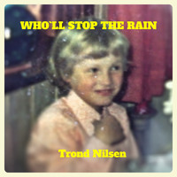 Trond Nilsen - Who`ll Stop the Rain