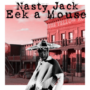 Nasty Jack - Eek a Mouse (Explicit)