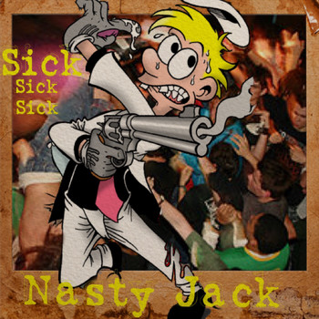 Nasty Jack - Sick Sick Sick (Explicit)