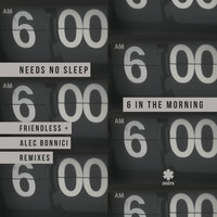 Needs No Sleep - 6 In The Morning (Remixes)