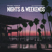 Frank Pierce - Nights & Weekends (feat. Sam Rosenblatt)
