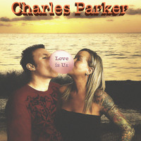 Charles Parker - Love is Us