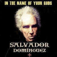 Salvador Domínguez - In The Name Of Your Gods