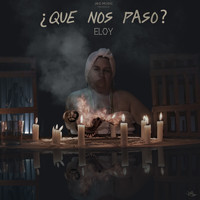 Eloy - Que Nos Pasó (Explicit)