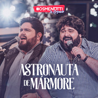César Menotti & Fabiano - Astronauta de Mármore (Ao Vivo)