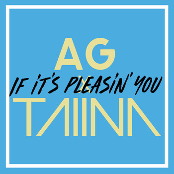AG X TAIINA - If It's Pleasin' You