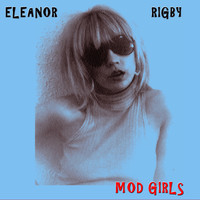 Eleanor Rigby - Mod Girls