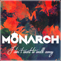 Monarch - I Don't Want to Walk Away