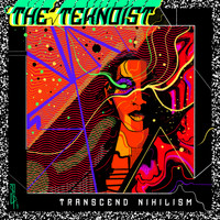 The Teknoist - Transcend Nihilism