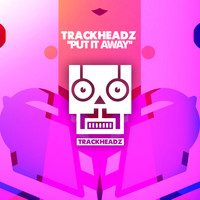 Trackheadz - Put It Away