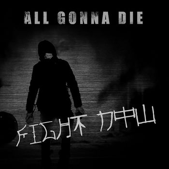 All Gonna Die - Fight Now