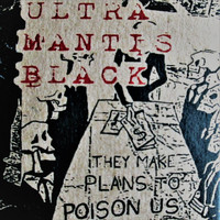 Ultramantis Black - They Make Plans to Poison Us (Explicit)