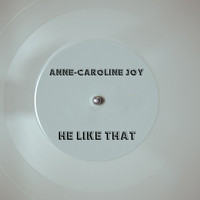Anne-Caroline Joy - He Like That