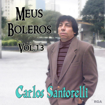 Carlos Santorelli - Meus Boleros, Vol. 13