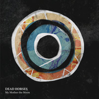 Dead Horses - My Mother the Moon (Explicit)