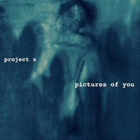 Project X - Pictures of You