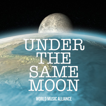 Various Artists - Under the Same Moon: World Music Alliance (Explicit)