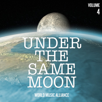 Various Artists - Under the Same Moon: World Music Alliance, Vol. 4