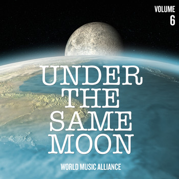 Various Artists - Under the Same Moon: World Music Alliance, Vol. 6