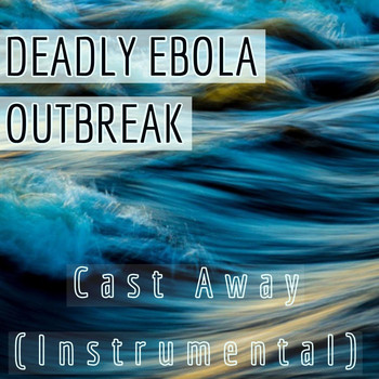 Deadly Ebola Outbreak - Cast Away (Instrumental)