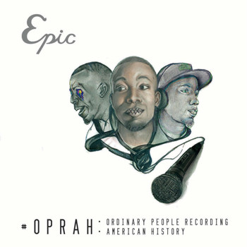 Epic - #OPRAH (Ordinary People Recording American History) (Explicit)