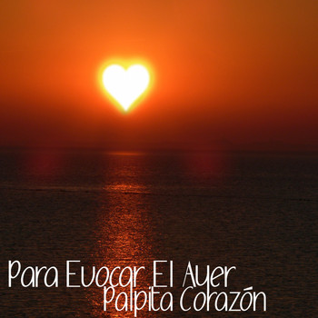 Various Artists - Para Evocar el Ayer / Palpita Corazón