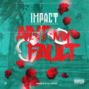 Impact - Ain't My Fault (feat. Jaron Carolina & Goldie) (Explicit)