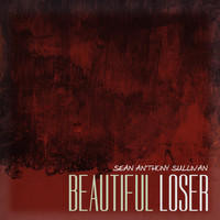 Sean Anthony Sullivan - Beautiful Loser