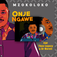 Mzokoloko - Onje Ngawe (feat. Thee Legacy & Dr Moruti)