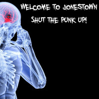 Welcome to Jonestown - Shut the Punk Up! (Explicit)