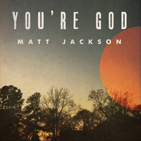 Matt Jackson - You're God (feat. Harvest)