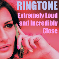 Ringtones - Extremely Loud and Incredibly Close Ringtone