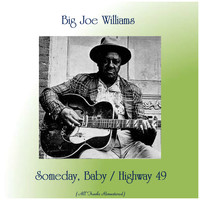 Big Joe Williams - Someday, Baby / Highway 49 (All Tracks Remastered)