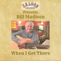 Bill Madison - When I Get There
