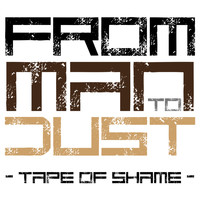 From Man to Dust - Tape of Shame (Explicit)