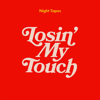 Night Tapes - Losin' My Touch