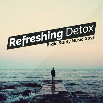Brain Study Music Guys - Refreshing Detox