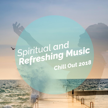 Chill Out 2018 - Spiritual and Refreshing Music