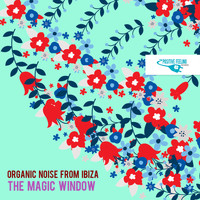 Organic Noise From Ibiza - The Magic Window