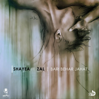 Shayea - Bari Behar Jahat (feat. Zal)