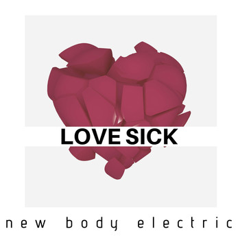 New Body Electric - Love Sick