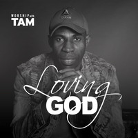 Tam - Loving God