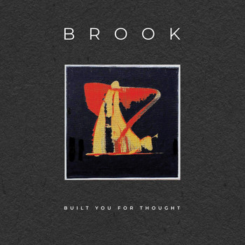 Brook - Built You for Thought
