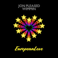 Jon Pleased Wimmin - European Love (Maxi Single)